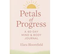 Petals of Progress: A 60-Day Mind & Body Journal: A Guided Fitness and Wellness Journey