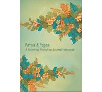 Petals & Pages: A Blooming Thoughts Journal Notebook | 190 Pages, 6-Month Planner, Cream Paper, Hardcover: Charming & Durable Designed for Daily ... Writers, and Those Looking for Inspiration.