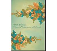 Petals & Pages: A Blooming Thoughts Journal Notebook | 190 Pages, 6-Month Planner, Cream Paper, Paperback: Charming & Durable Designed for Daily ... Writers, and Those Looking for Inspiration.
