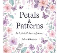 Petals & Patterns: A Simple Artistic and Easy Colouring Book For Adults with Flowers, Nature and Butterflies