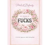 Petals & Profanity: My Book of F**ks