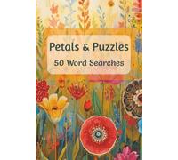 Petals & Puzzles 50 Word Searches: Flower Themed Fun - Easy, Relaxing - Great for Adults, Teens, and Seniors