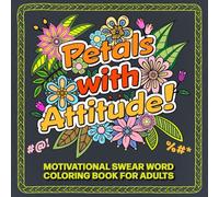 Petals With Attitude!: Motivational Swear Word Coloring Book for Adults with Sassy Floral Designs