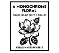 Petalshade Reverie: A Monochrome Floral Coloring Book for Adults