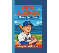 PETE ALONSO: Home Run Hero -The Inspiring Baseball Biography for Kids
