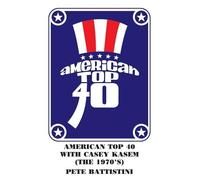 PETE BATTISTINI American Top 40 with Casey Kasem (the 1970's) (Tascabile)