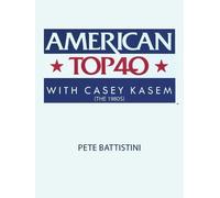 Pete Battistini American Top 40 with Casey Kasem (The 1980s) (Tascabile)