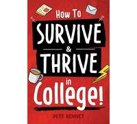Pete Bennet How to Survive & Thrive in College (Tascabile)
