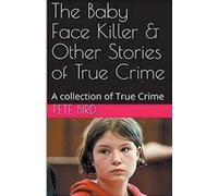 Pete Bird The Baby Face Killer & Other Stories of True Crime (Tascabile)