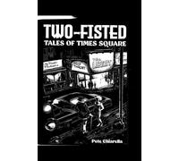 Pete Chiarella Two Fisted Tales of Times Square (Tascabile)