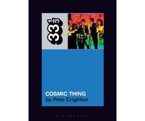 Pete Crighton The B-52s' Cosmic Thing (Tascabile) 33 1/3