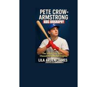 PETE CROW ARMSTRONG Kids Biography: The Young Star Who Chased His Baseball Dreams