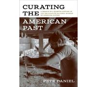 Pete Daniel Curating the American Past (Tascabile)