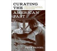 Pete Daniel Curating the American Past (Tascabile)