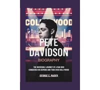 PETE DAVIDSON BIOGRAPHY: The Incredible Journey of a Man Who Conquered His Demons and Took Over Hollywood