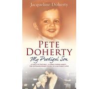 Pete Doherty My Prodigal Son: A Child in Trouble, a Family Ripped Apart - The Extraordinary Story of a Mother's Love