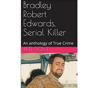 Pete Dove Bradley Robert Edwards, Serial Killer An Anthology of True (Tascabile)