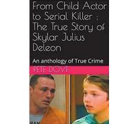 Pete Dove From Child Actor to Serial Killer (Tascabile)