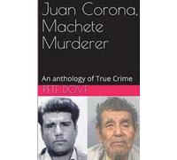 Pete Dove Juan Corona, Machete Murderer An Anthology of True Crime (Tascabile)