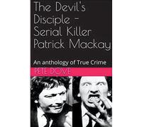 Pete Dove The Devil's Disciple - Serial Killer Patrick Mackay (Tascabile)