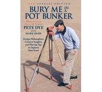 Pete Dye Mark Shaw Bury Me In A Pot Bunker (New Special Edition) (Tascabile)