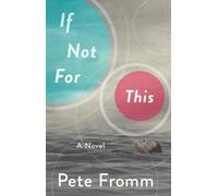 Pete Fromm If Not For This (Tascabile)