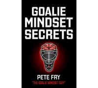 Pete Fry the Goalie Mindset Guy Goalie Mindset Secrets (Tascabile)