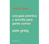 Pete Greig Cómo Orar (Tascabile)