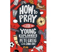Pete Greig Gemma Hunt How to Pray: A Guide for Young Explorers (Tascabile)