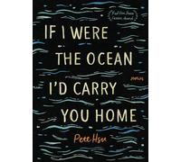 Pete Hsu If I Were the Ocean, I'd Carry You Home (Tascabile)