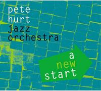Pete Hurt Jazz Orchestra A New Start (CD) Album