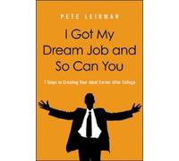 Pete Leibman I Got My Dream Job and So Can You 7 Steps to Creating (Tascabile)