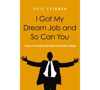 Pete Leibman I Got My Dream Job and So Can You 7 Steps to Creating (Tascabile)