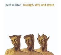 Pete Morton - Courage, Love and Grace