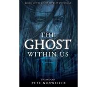 Pete Nunweiler The Ghost Within Us (Tascabile) Ghost Between Us