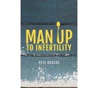 Pete Roscoe Man Up to Infertility (Tascabile)