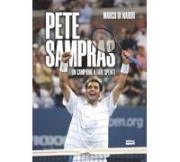 Pete Sampras. Un campione a fari spenti - Di Nardo Marco