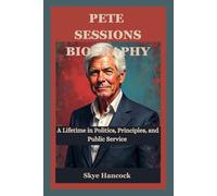 PETE SESSIONS BIOGRAPHY: A Lifetime in Politics, Principles, and Public Service