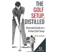 Pete Styles The Golf Setup, Distilled (Tascabile) Golf, Distilled