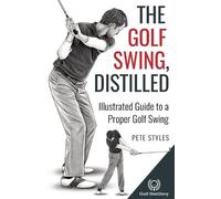 Pete Styles The Golf Swing, Distilled (Tascabile) Golf, Distilled