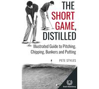 Pete Styles The Short Game, Distilled (Tascabile) Golf, Distilled