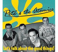 Pete & The Atomics - Let's Talk About The Good Things!