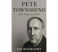 Pete Townshend : The Biography