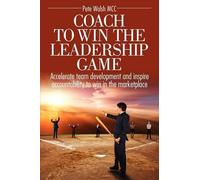 Pete Walsh Coach to Win the Leadership Game (Tascabile)
