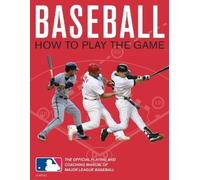Baseball: How to Play the Game: The Official Playing and Coaching Manual of