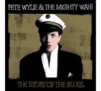 Pete Wylie & The Mighty WAH! - The Story of The Blues