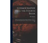 Peter 1599-1662 H Gosmographie [sic], the Fourth Book [micro (Copertina rigida)