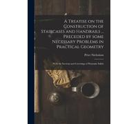 Peter 1765-1844 A Treatise on the Construction of Staircases and Han (Tascabile)