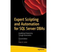 Expert Scripting and Automation for SQL Server DBAs: Amplifying Productivity Through Automation