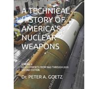 A TECHNICAL HISTORY OF AMERICA'S NUCLEAR WEAPONS: VOLUME II - DEVELOPMENTS FROM 1960 THROUGH 2020 - SECOND EDITION
